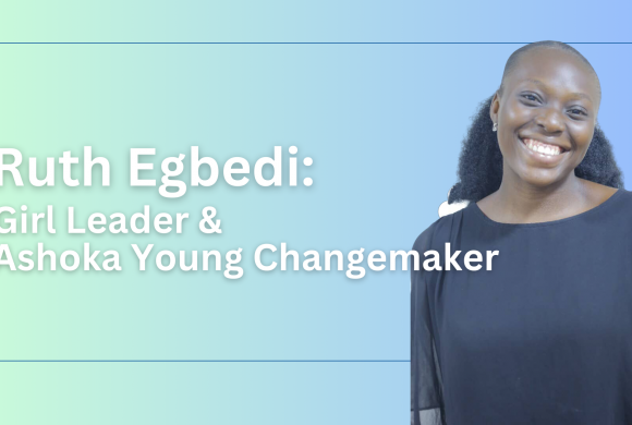 Ruth Egbedi: Girl Leader and Ashoka Young Changemaker