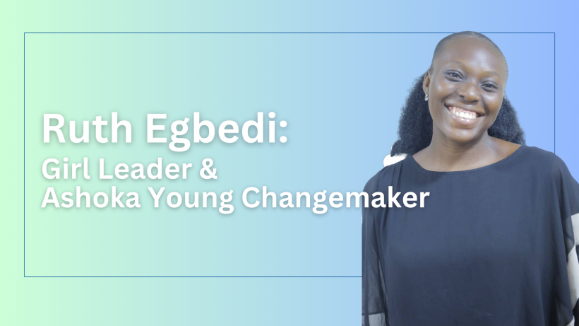 Ruth Egbedi: Girl Leader and Ashoka Young Changemaker