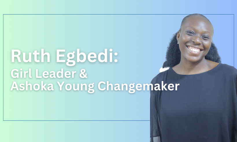 Ruth Egbedi: Girl Leader and Ashoka Young Changemaker