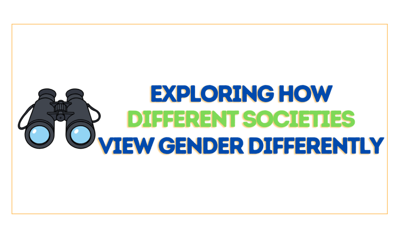 Exploring How Different Societies View Gender Differently